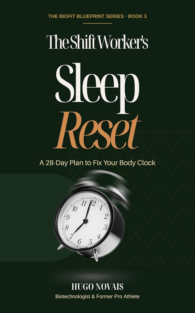 The Shift Worker's Sleep Reset: A 28-Day Plan to Fix Your Body Clock and Stop Waking Up Tired with Light, Naps, Caffeine and Meal Timing on Night and Rotating Rosters (The BioFit Blueprint Series)
