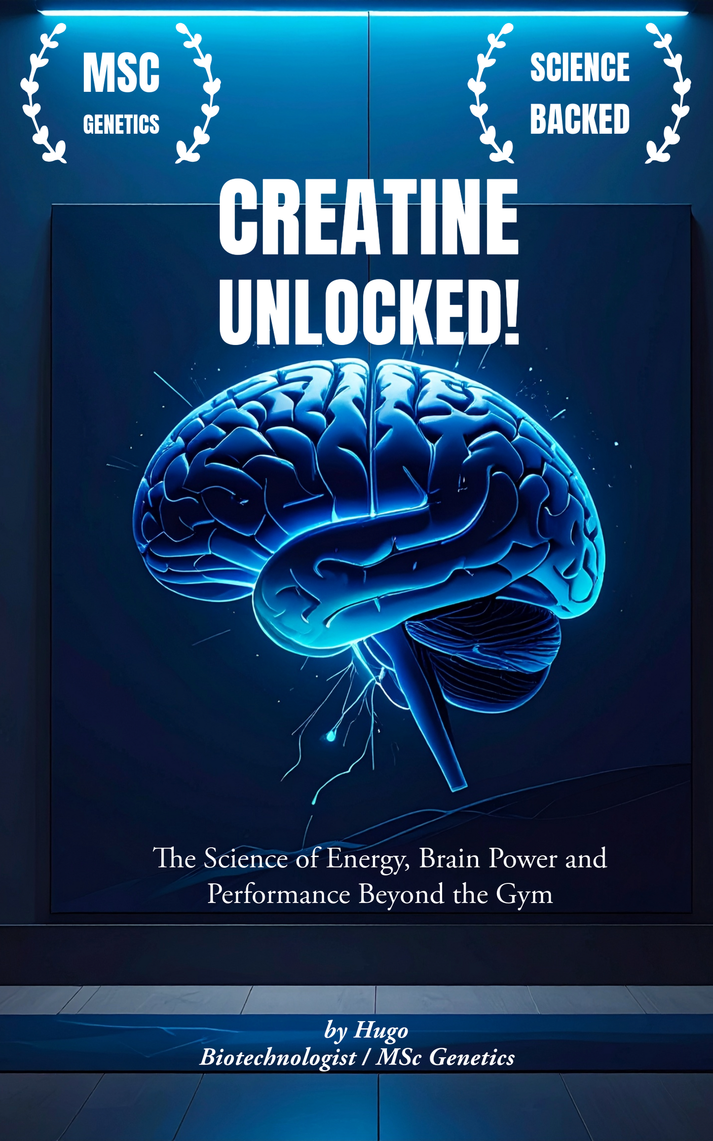 Creatine Unlocked: The Science of Energy, Brain Power and Performance Beyond the Gym